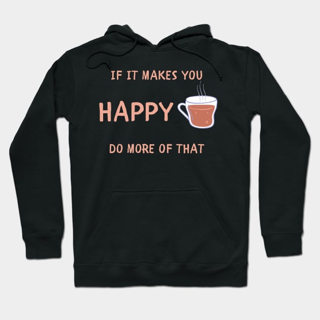 If it makes you happy do more of that Hoodie by IOANNISSKEVAS